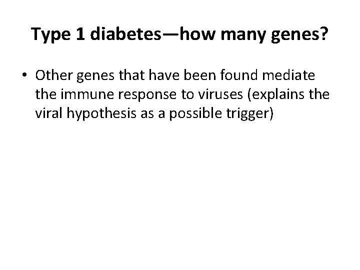 Type 1 diabetes—how many genes? • Other genes that have been found mediate the