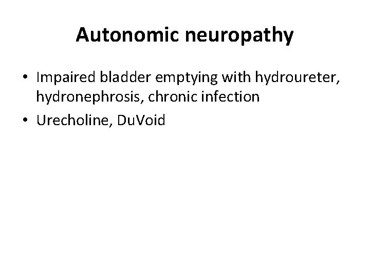 Autonomic neuropathy • Impaired bladder emptying with hydroureter, hydronephrosis, chronic infection • Urecholine, Du.