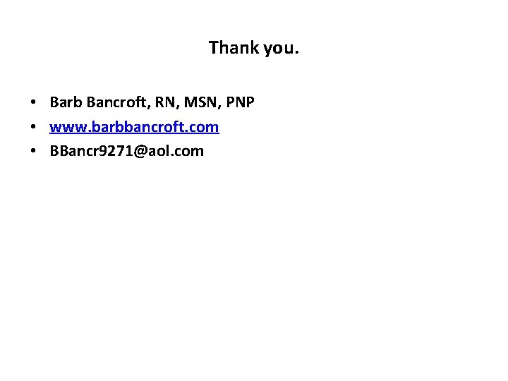 Thank you. • Barb Bancroft, RN, MSN, PNP • www. barbbancroft. com • BBancr