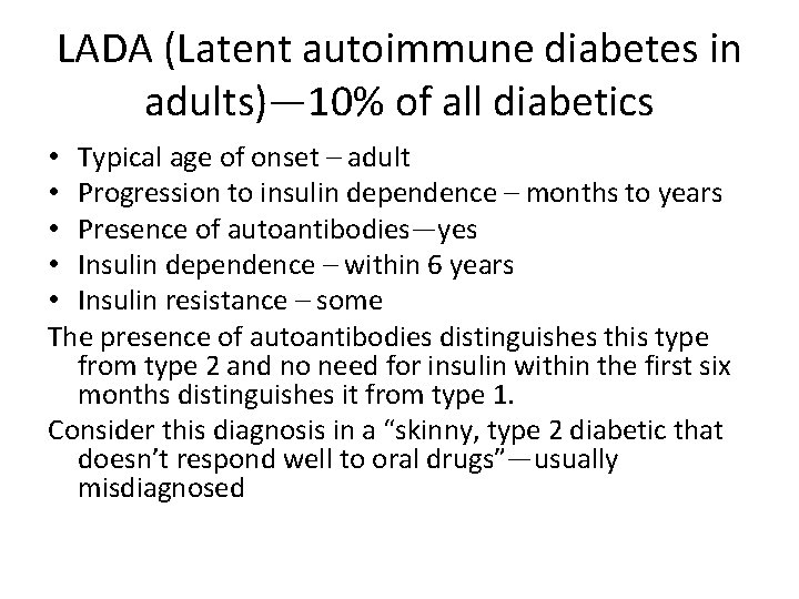 LADA (Latent autoimmune diabetes in adults)— 10% of all diabetics • Typical age of