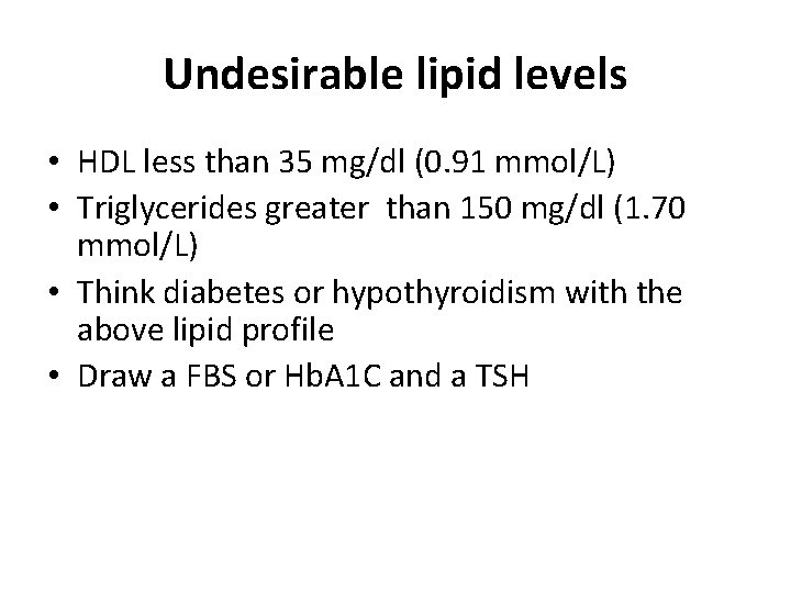 Undesirable lipid levels • HDL less than 35 mg/dl (0. 91 mmol/L) • Triglycerides