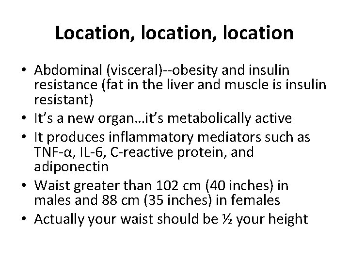 Location, location • Abdominal (visceral)--obesity and insulin resistance (fat in the liver and muscle