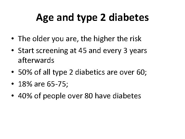 Age and type 2 diabetes • The older you are, the higher the risk