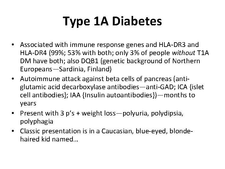 Type 1 A Diabetes • Associated with immune response genes and HLA-DR 3 and