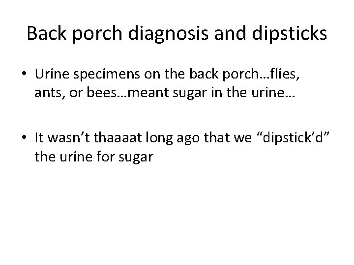 Back porch diagnosis and dipsticks • Urine specimens on the back porch…flies, ants, or