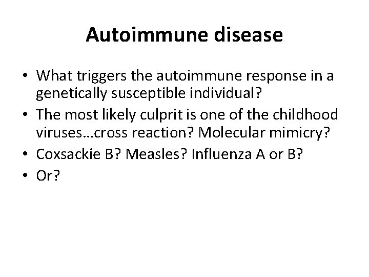 Autoimmune disease • What triggers the autoimmune response in a genetically susceptible individual? •