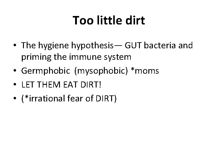 Too little dirt • The hygiene hypothesis— GUT bacteria and priming the immune system