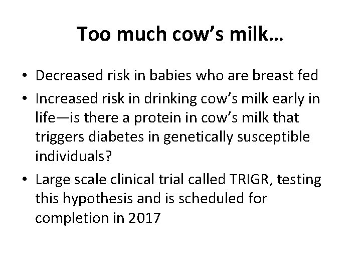 Too much cow’s milk… • Decreased risk in babies who are breast fed •