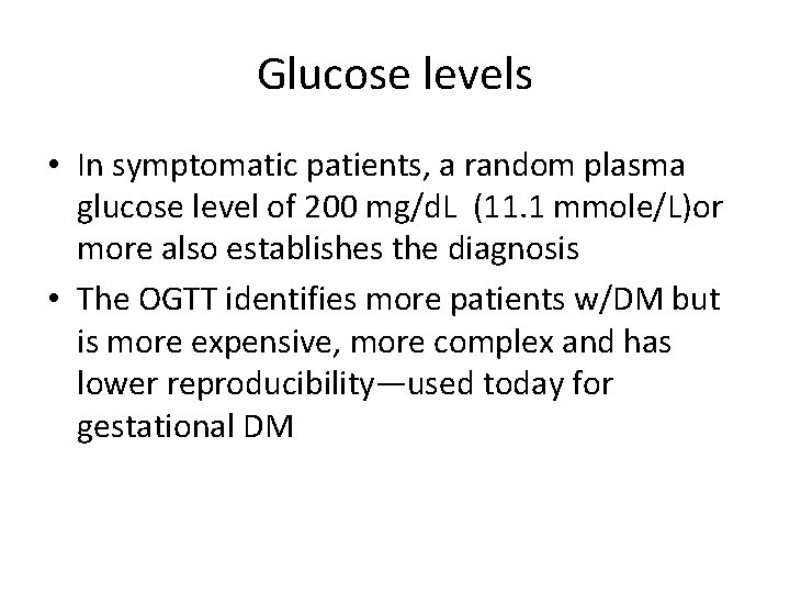 Glucose levels • In symptomatic patients, a random plasma glucose level of 200 mg/d.