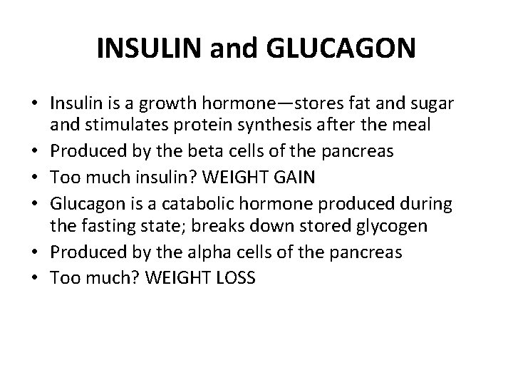 INSULIN and GLUCAGON • Insulin is a growth hormone—stores fat and sugar and stimulates