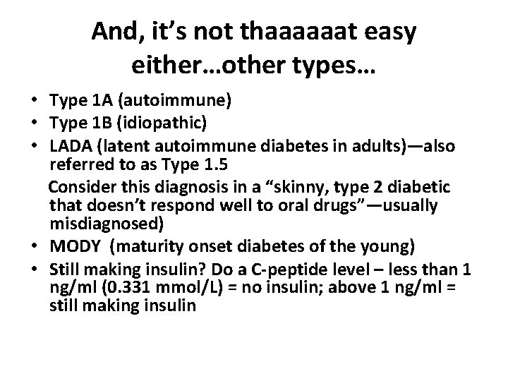 And, it’s not thaaaaaat easy either…other types… • Type 1 A (autoimmune) • Type
