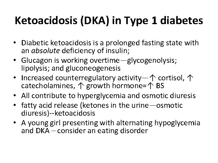 Ketoacidosis (DKA) in Type 1 diabetes • Diabetic ketoacidosis is a prolonged fasting state