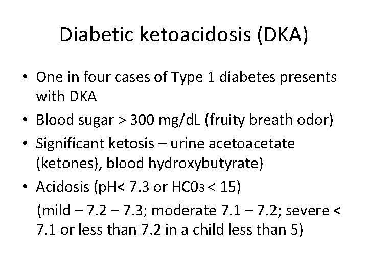 Diabetic ketoacidosis (DKA) • One in four cases of Type 1 diabetes presents with