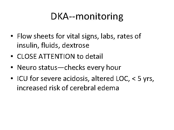 DKA--monitoring • Flow sheets for vital signs, labs, rates of insulin, fluids, dextrose •