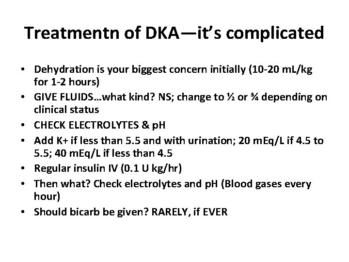 Treatmentn of DKA—it’s complicated • Dehydration is your biggest concern initially (10 -20 m.