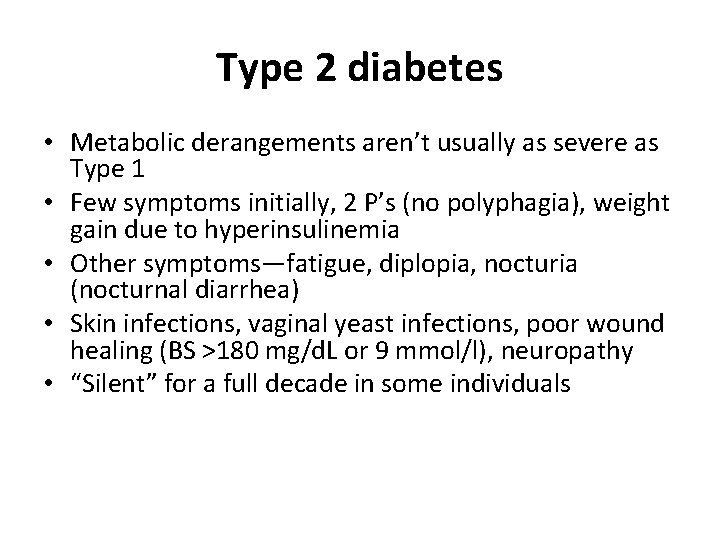 Type 2 diabetes • Metabolic derangements aren’t usually as severe as Type 1 •