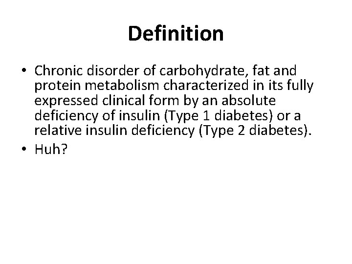 Definition • Chronic disorder of carbohydrate, fat and protein metabolism characterized in its fully