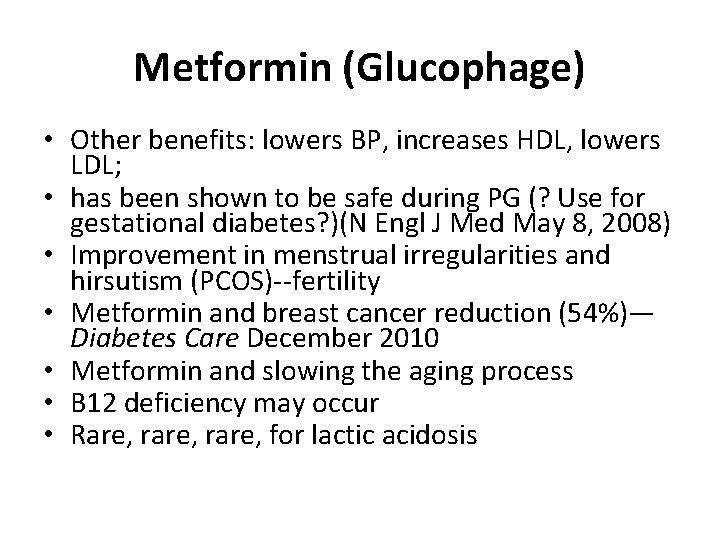 Metformin (Glucophage) • Other benefits: lowers BP, increases HDL, lowers LDL; • has been