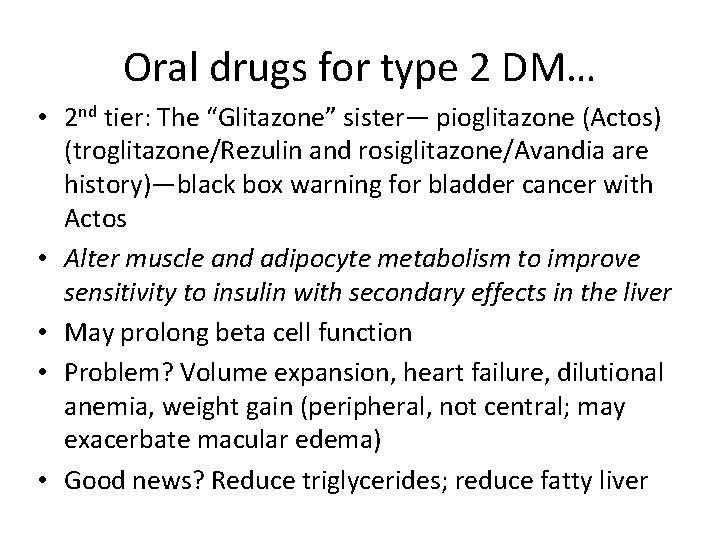 Oral drugs for type 2 DM… • 2 nd tier: The “Glitazone” sister— pioglitazone