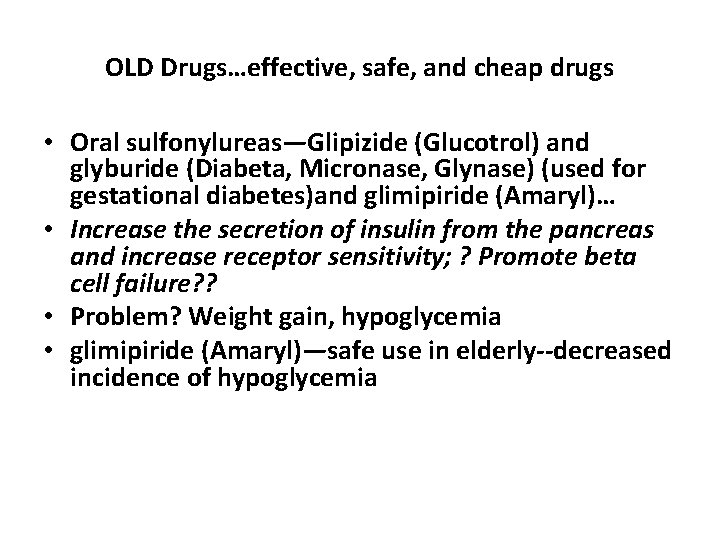 OLD Drugs…effective, safe, and cheap drugs • Oral sulfonylureas—Glipizide (Glucotrol) and glyburide (Diabeta, Micronase,