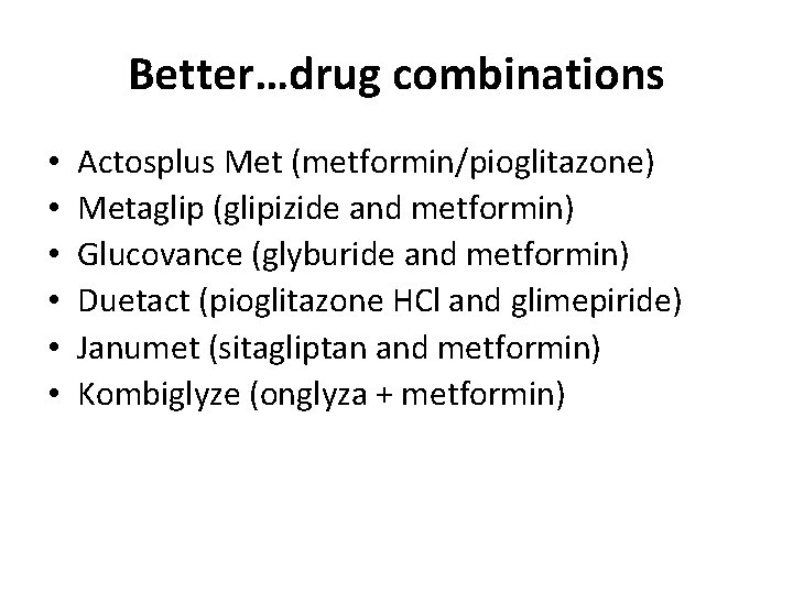 Better…drug combinations • • • Actosplus Met (metformin/pioglitazone) Metaglip (glipizide and metformin) Glucovance (glyburide