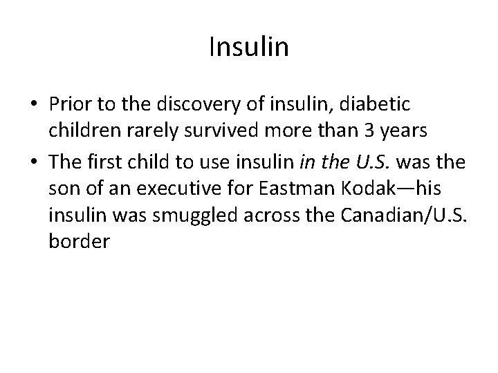 Insulin • Prior to the discovery of insulin, diabetic children rarely survived more than