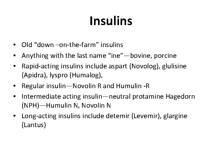 Insulins • Old “down –on-the-farm” insulins • Anything with the last name “ine”—bovine, porcine