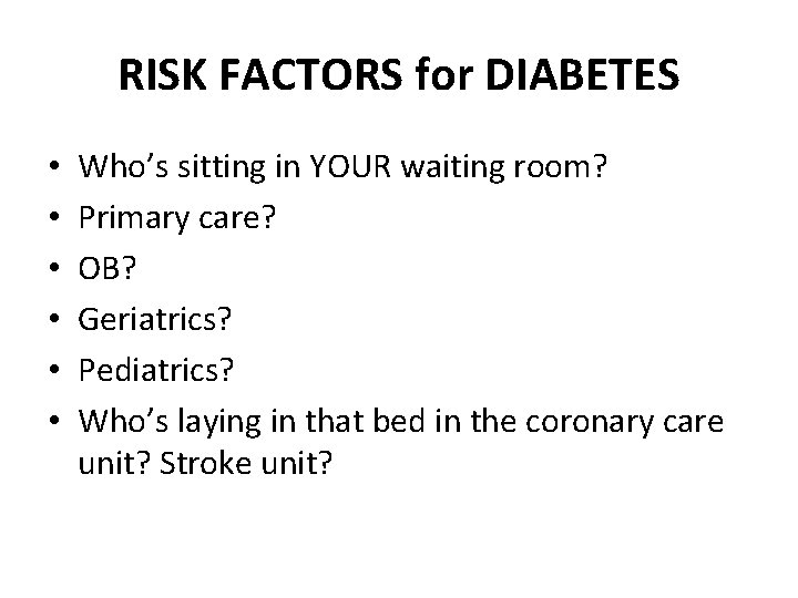 RISK FACTORS for DIABETES • • • Who’s sitting in YOUR waiting room? Primary
