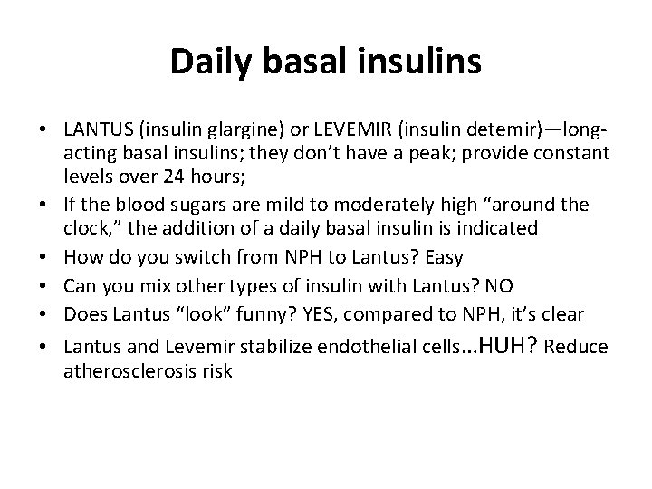 Daily basal insulins • LANTUS (insulin glargine) or LEVEMIR (insulin detemir)—longacting basal insulins; they