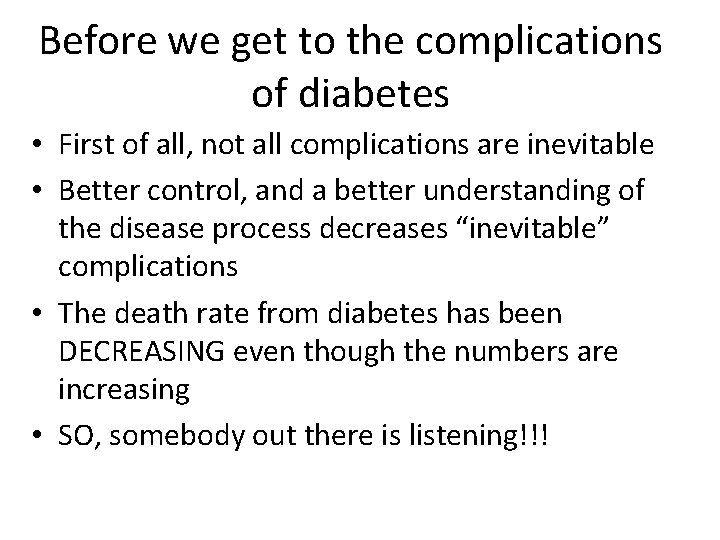 Before we get to the complications of diabetes • First of all, not all