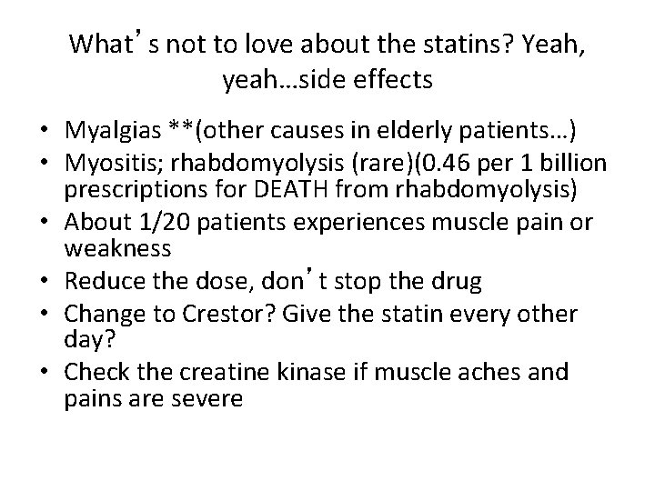 What’s not to love about the statins? Yeah, yeah…side effects • Myalgias **(other causes