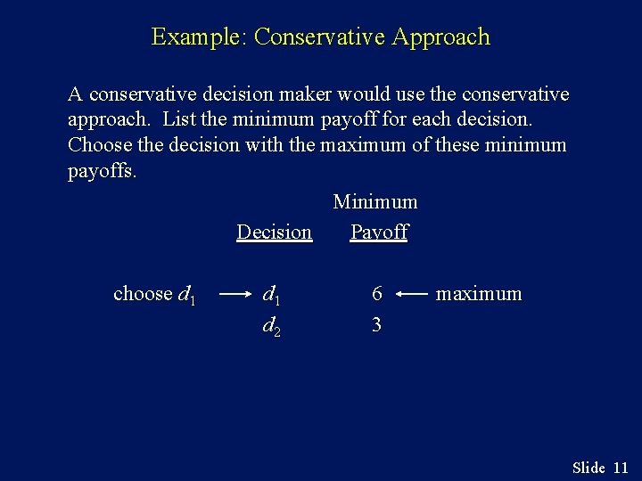 Example: Conservative Approach A conservative decision maker would use the conservative approach. List the