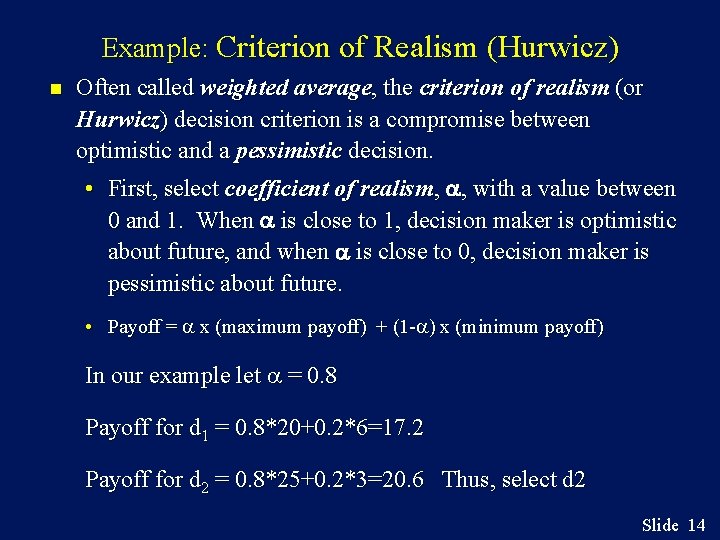 Example: Criterion of Realism (Hurwicz) n Often called weighted average, the criterion of realism