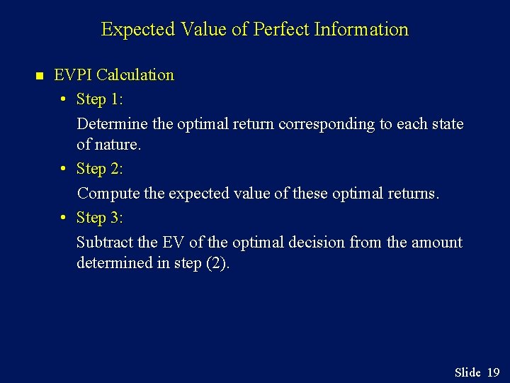 Expected Value of Perfect Information n EVPI Calculation • Step 1: Determine the optimal