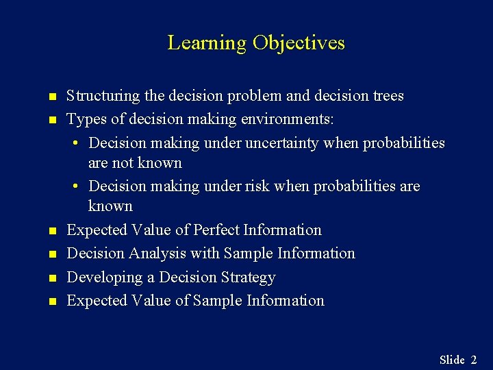 Learning Objectives n n n Structuring the decision problem and decision trees Types of