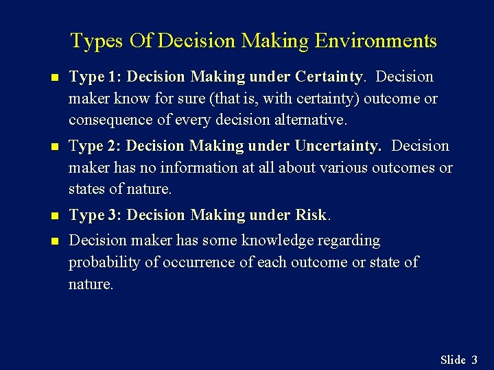 Types Of Decision Making Environments n Type 1: Decision Making under Certainty. Decision maker