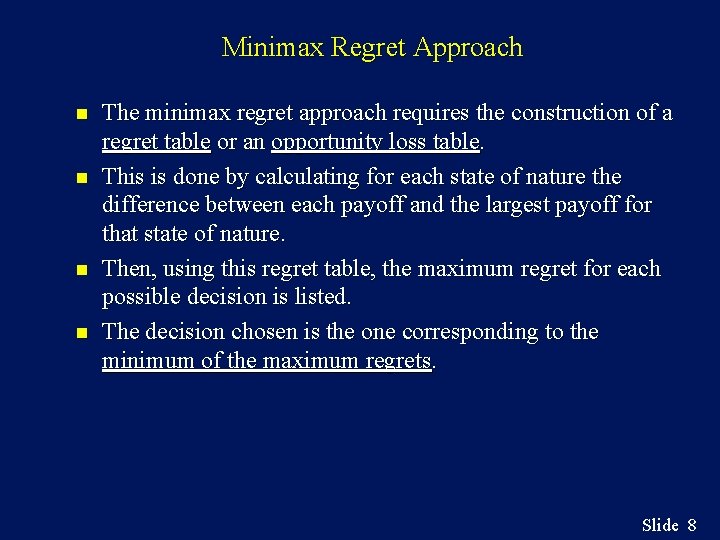 Minimax Regret Approach n n The minimax regret approach requires the construction of a