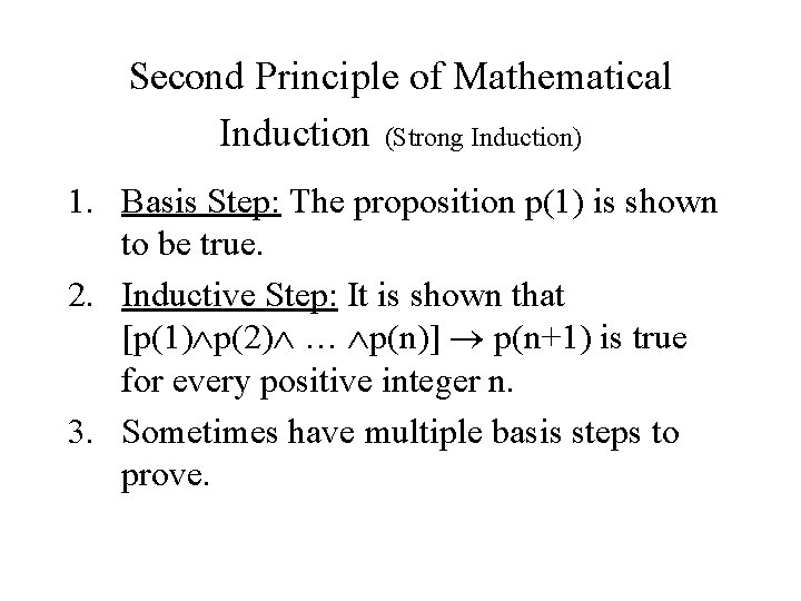 Second Principle of Mathematical Induction (Strong Induction) 1. Basis Step: The proposition p(1) is