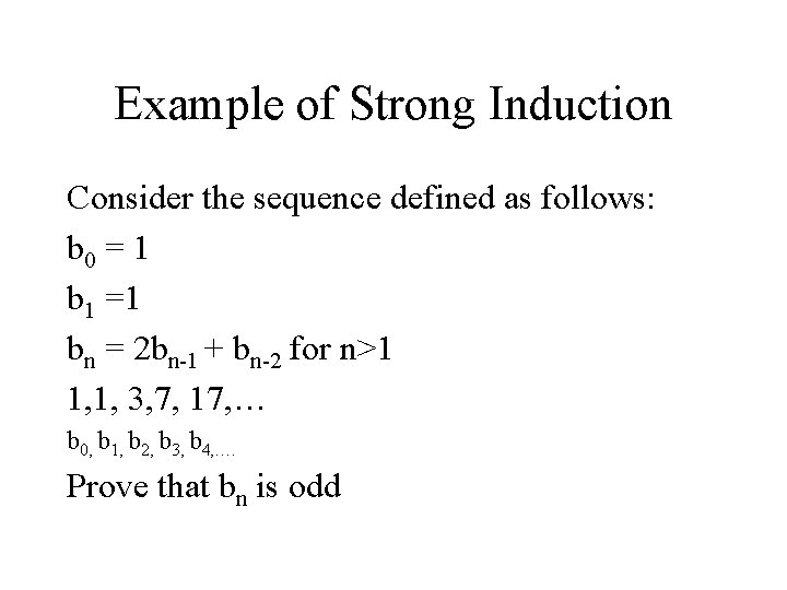 Example of Strong Induction Consider the sequence defined as follows: b 0 = 1