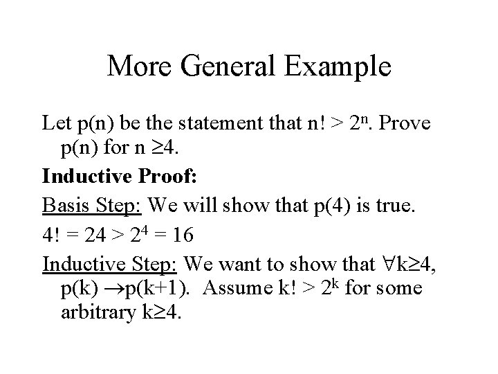 More General Example Let p(n) be the statement that n! > 2 n. Prove