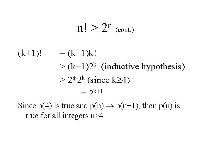 n n! > 2 (cont. ) (k+1)! = (k+1)k! > (k+1)2 k (inductive hypothesis)