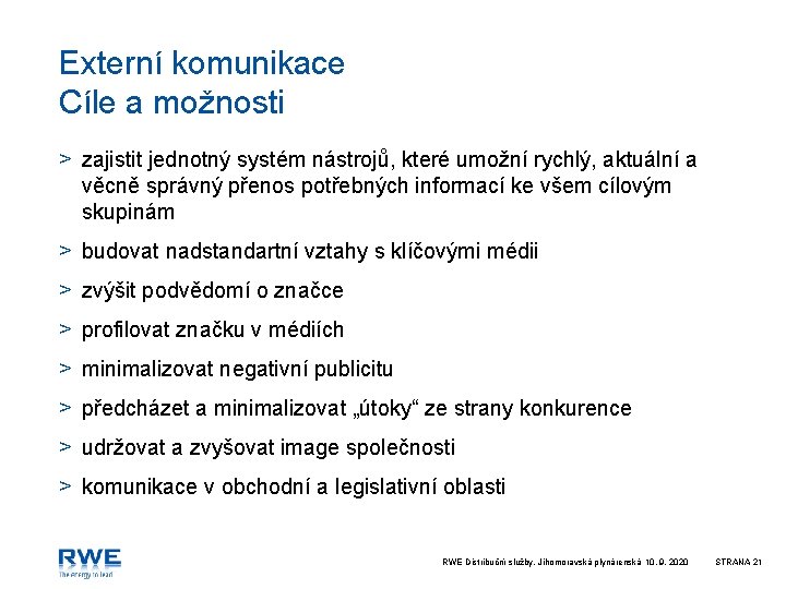 Externí komunikace Cíle a možnosti > zajistit jednotný systém nástrojů, které umožní rychlý, aktuální