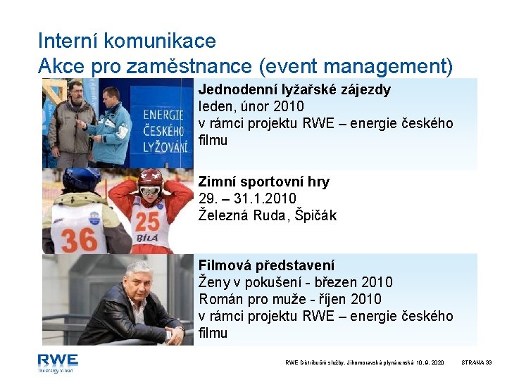 Interní komunikace Akce pro zaměstnance (event management) Jednodenní lyžařské zájezdy leden, únor 2010 v