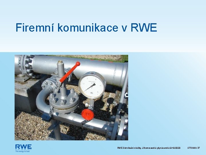 Firemní komunikace v RWE Distribuční služby, Jihomoravská plynárenská 9/10/2020 STRANA 37 