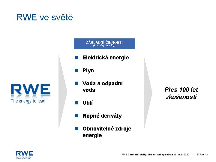 RWE ve světě ZÁKLADNÍ ČINNOSTI (Produkty a služby) n Elektrická energie n Plyn n