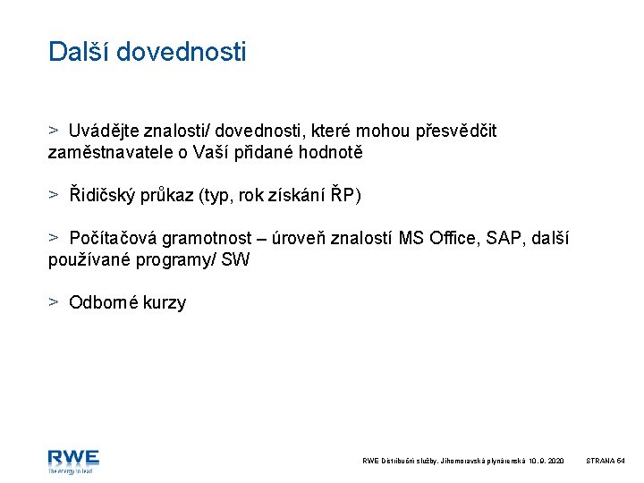 Další dovednosti > Uvádějte znalosti/ dovednosti, které mohou přesvědčit zaměstnavatele o Vaší přidané hodnotě
