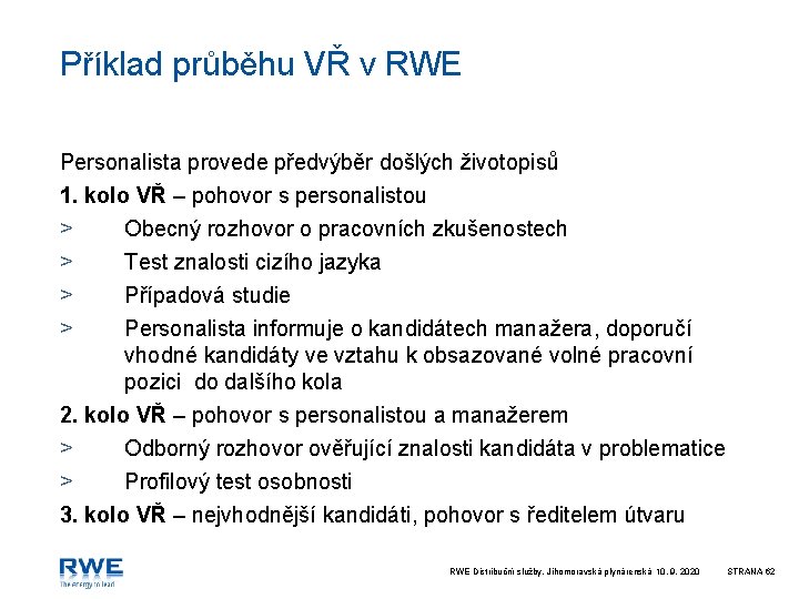 Příklad průběhu VŘ v RWE Personalista provede předvýběr došlých životopisů 1. kolo VŘ –