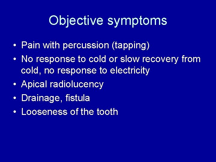 Objective symptoms • Pain with percussion (tapping) • No response to cold or slow