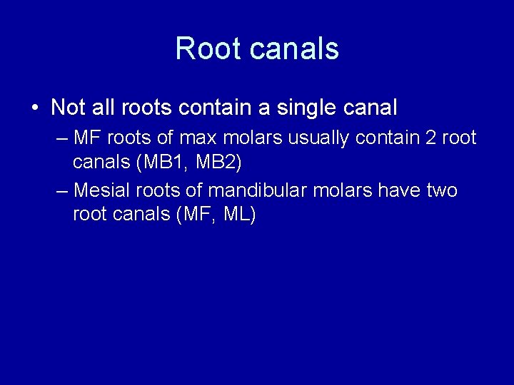 Root canals • Not all roots contain a single canal – MF roots of