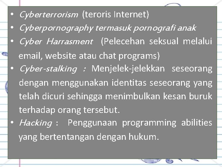  • Cyberterrorism (teroris Internet) • Cyberpornography termasuk pornografi anak • Cyber Harrasment (Pelecehan
